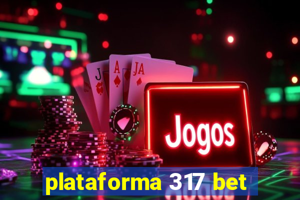plataforma 317 bet